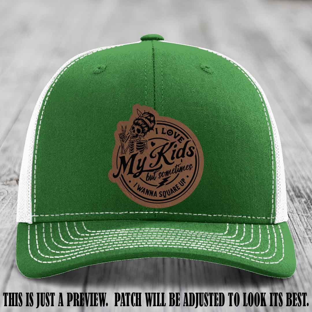 I Love My Kids But Sometimes I Wanna Square Up on Dark Brown to Black Patch Leather patch, Kelly to White Hat, Richardson 112 Hat
