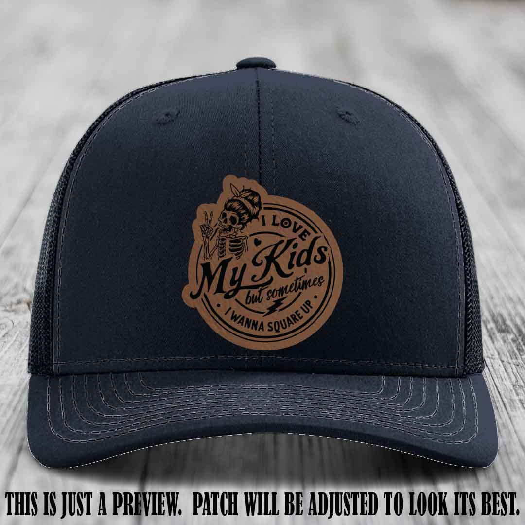 I Love My Kids But Sometimes I Wanna Square Up on Dark Brown to Black Patch Leather patch, Navy Hat, Richardson 112 Hat