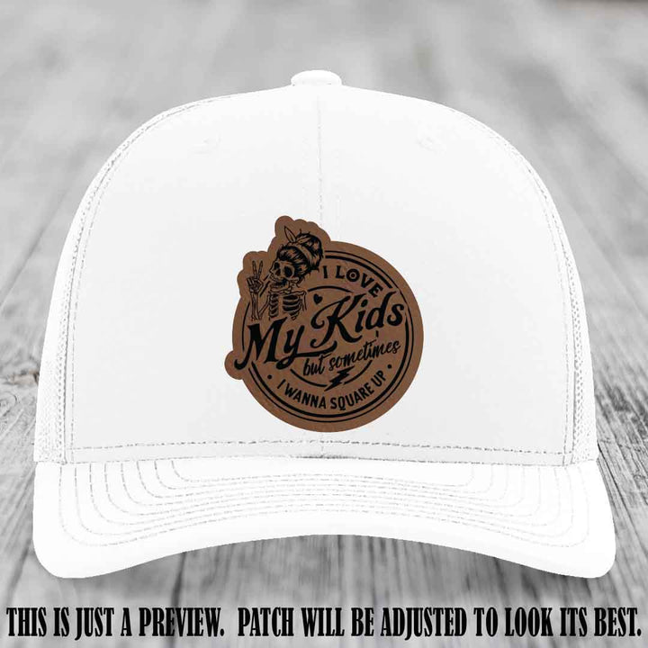 I Love My Kids But Sometimes I Wanna Square Up on Dark Brown to Black Patch Leather patch, White Hat, Richardson 112 Hat