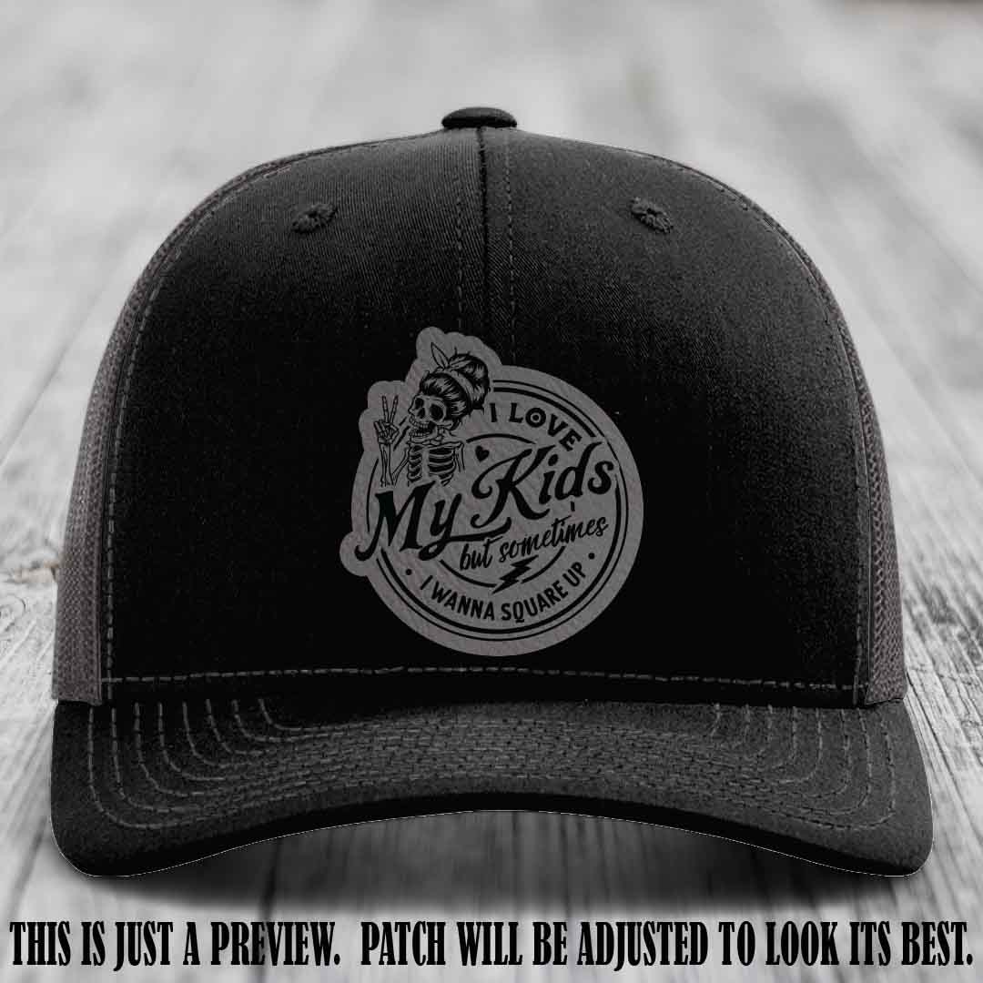 I Love My Kids But Sometimes I Wanna Square Up on Grey to Black Patch Leather patch, Black to Charcoal Hat, Richardson 112 Hat