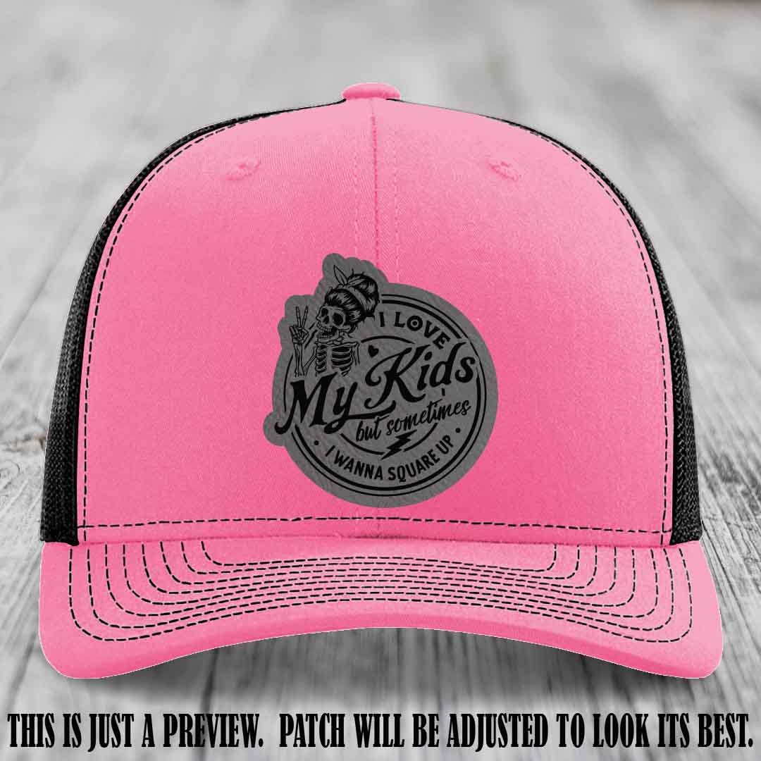 I Love My Kids But Sometimes I Wanna Square Up on Grey to Black Patch Leather patch, Hot Pink to Black Hat, Richardson 112 Hat