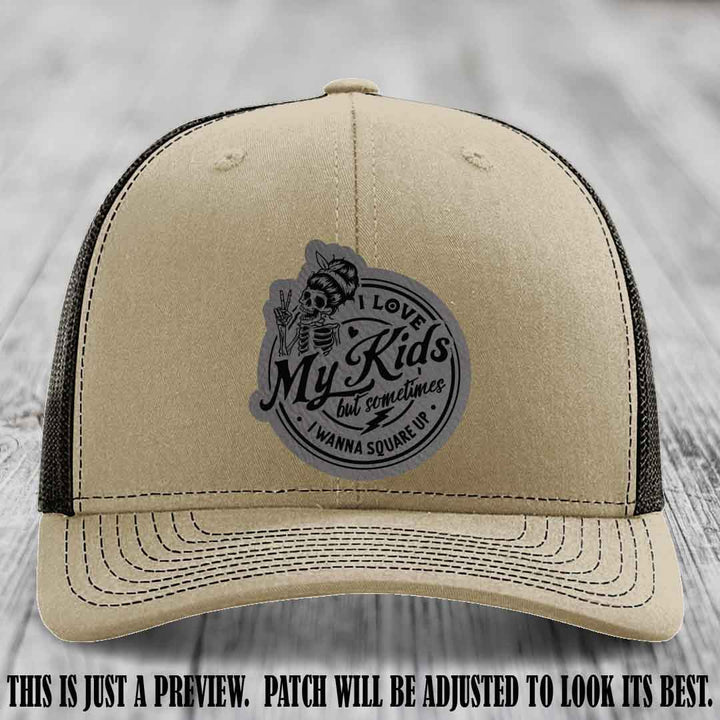 I Love My Kids But Sometimes I Wanna Square Up on Grey to Black Patch Leather patch, Khaki to Coffee Hat, Richardson 112 Hat