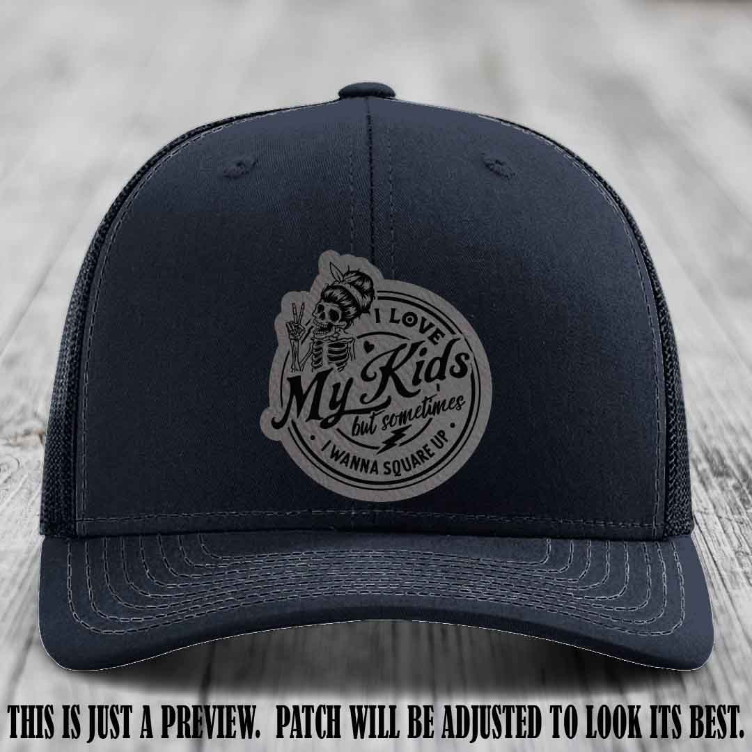 I Love My Kids But Sometimes I Wanna Square Up on Grey to Black Patch Leather patch, Navy Hat, Richardson 112 Hat