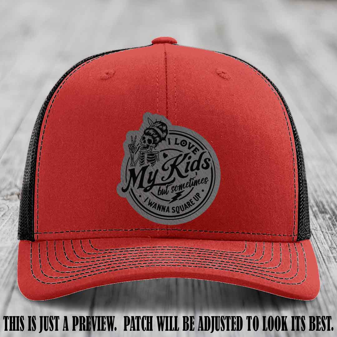 I Love My Kids But Sometimes I Wanna Square Up on Grey to Black Patch Leather patch, Red to Black Hat, Richardson 112 Hat