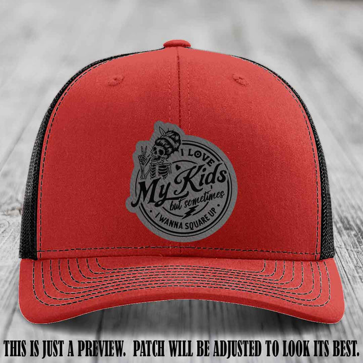 I Love My Kids But Sometimes I Wanna Square Up on Grey to Black Patch Leather patch, Red to Black Hat, Richardson 112 Hat