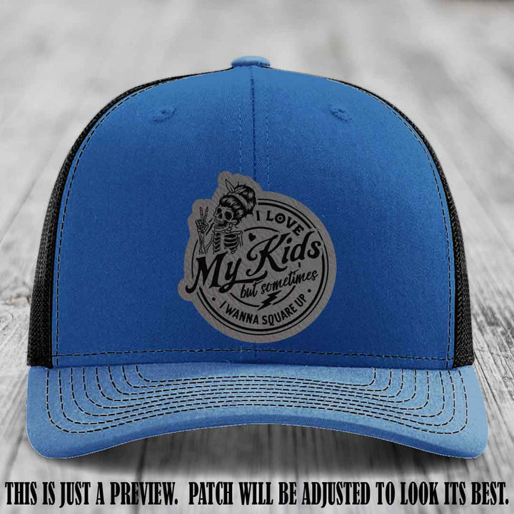 I Love My Kids But Sometimes I Wanna Square Up on Grey to Black Patch Leather patch, Royal to Black Hat, Richardson 112 Hat