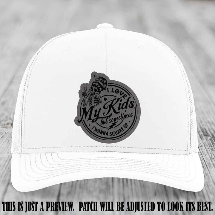 I Love My Kids But Sometimes I Wanna Square Up on Grey to Black Patch Leather patch, White Hat, Richardson 112 Hat