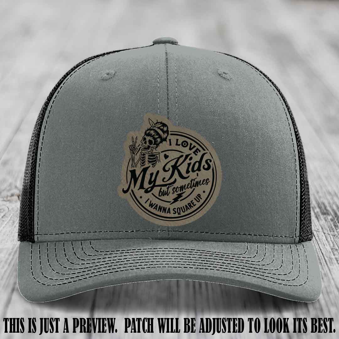 I Love My Kids But Sometimes I Wanna Square Up on Light Brown to Black Patch Leather patch, Heather Grey to Black Hat, Richardson 112 Hat