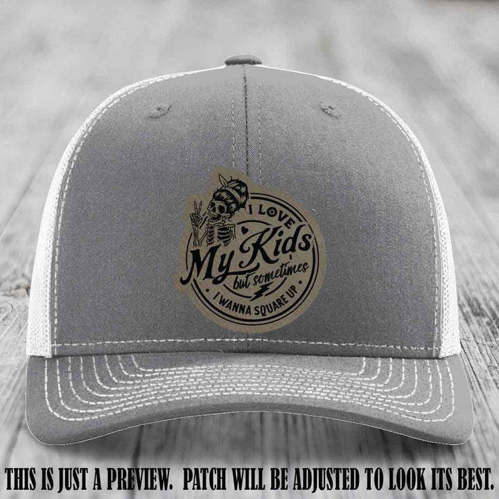 I Love My Kids But Sometimes I Wanna Square Up on Light Brown to Black Patch Leather patch, Heather Grey to White Hat, Richardson 112 Hat