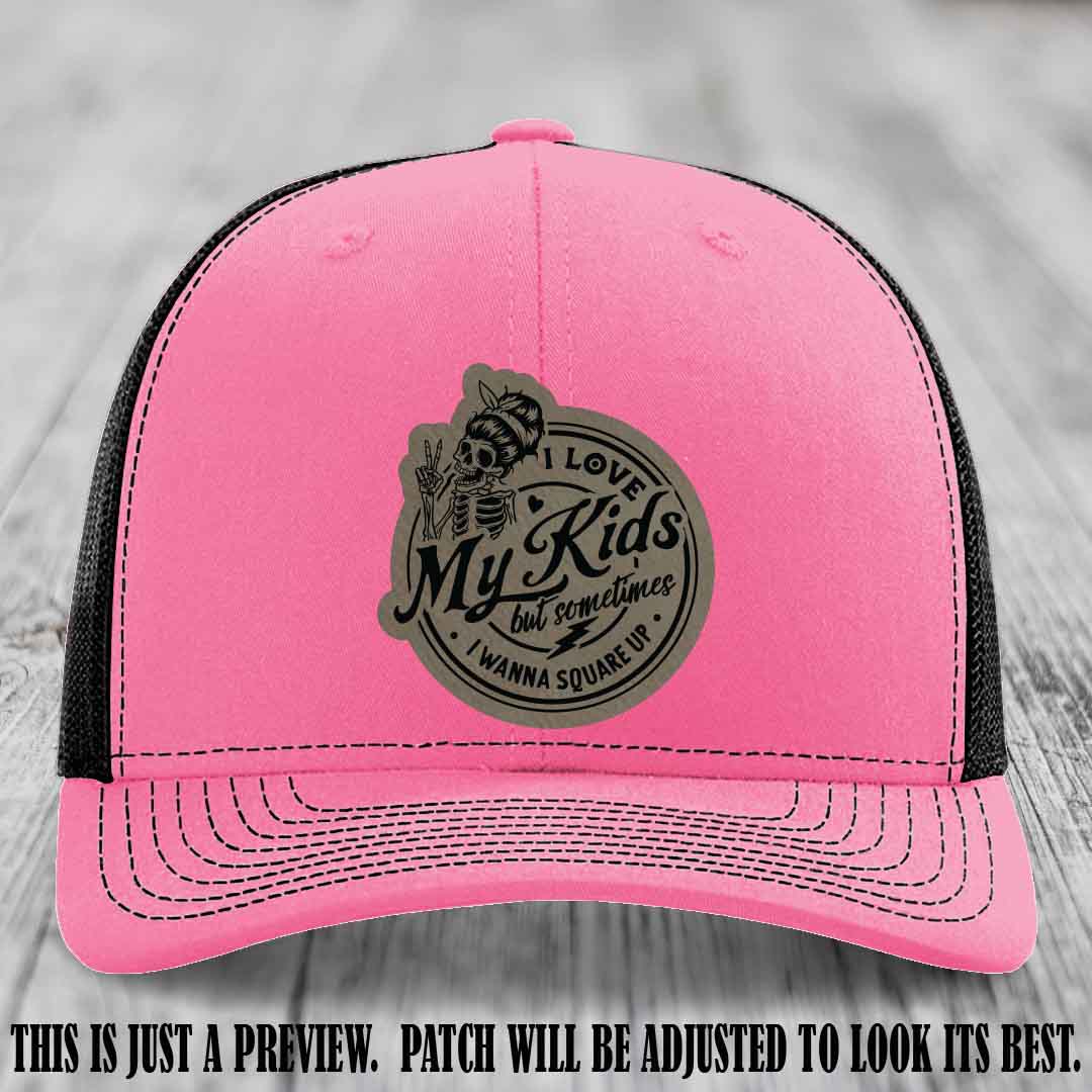 I Love My Kids But Sometimes I Wanna Square Up on Light Brown to Black Patch Leather patch, Hot Pink to Black Hat, Richardson 112 Hat