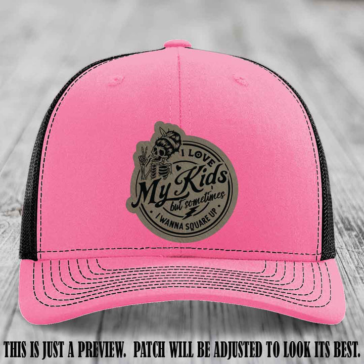 I Love My Kids But Sometimes I Wanna Square Up on Light Brown to Black Patch Leather patch, Hot Pink to Black Hat, Richardson 112 Hat