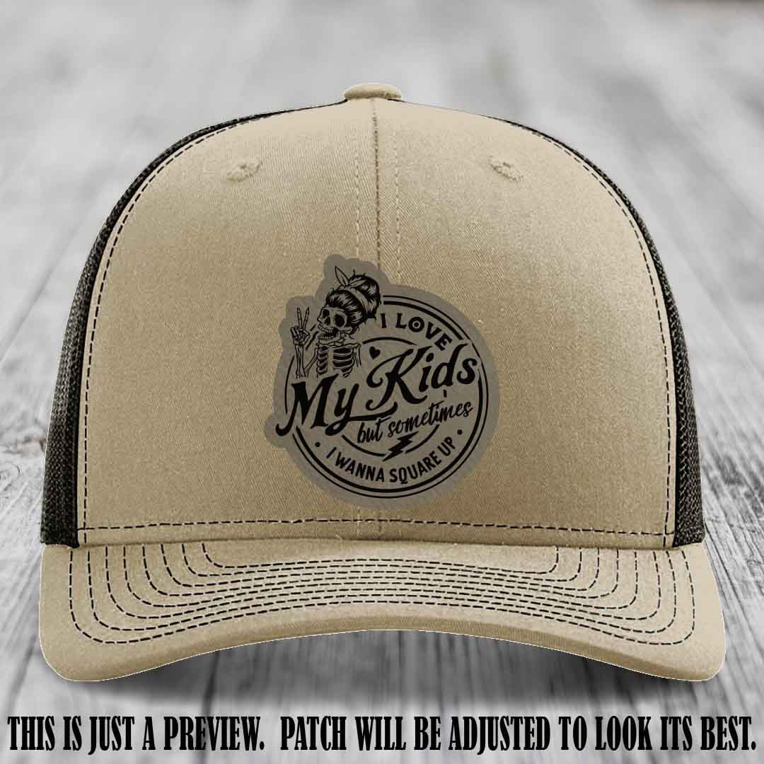 I Love My Kids But Sometimes I Wanna Square Up on Light Brown to Black Patch Leather patch, Khaki to Coffee Hat, Richardson 112 Hat