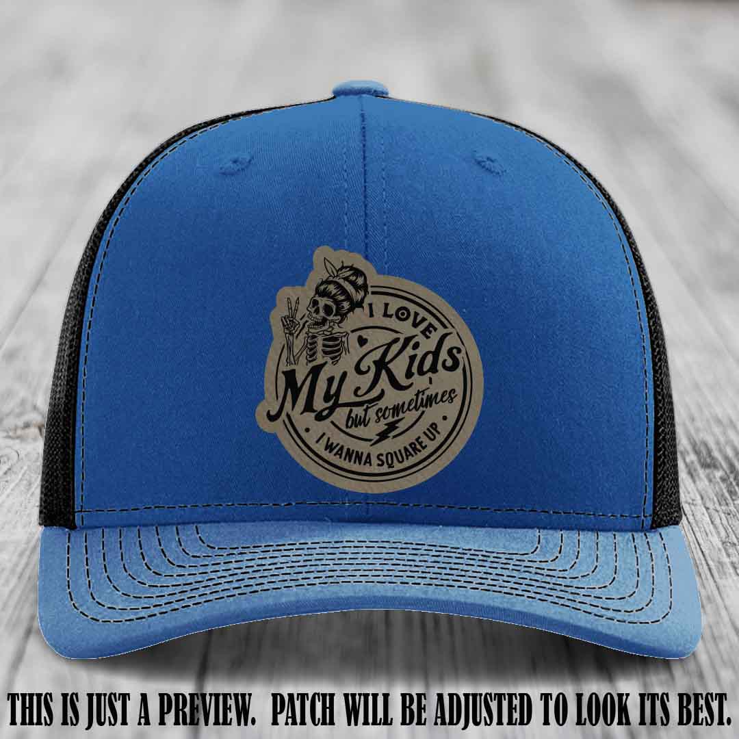 I Love My Kids But Sometimes I Wanna Square Up on Light Brown to Black Patch Leather patch, Royal to Black Hat, Richardson 112 Hat