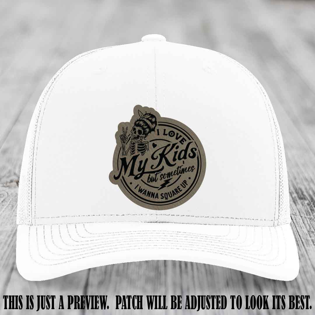 I Love My Kids But Sometimes I Wanna Square Up on Light Brown to Black Patch Leather patch, White Hat, Richardson 112 Hat