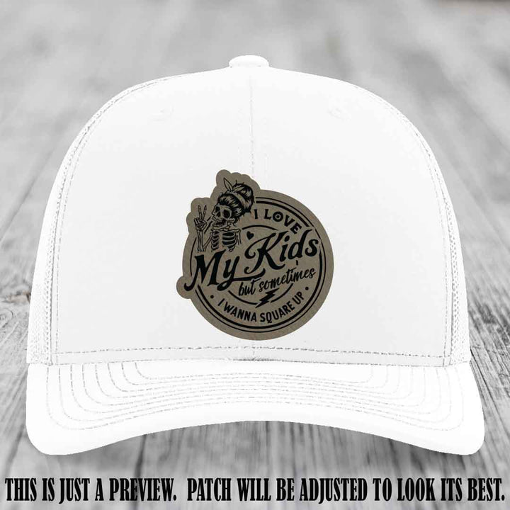I Love My Kids But Sometimes I Wanna Square Up on Light Brown to Black Patch Leather patch, White Hat, Richardson 112 Hat