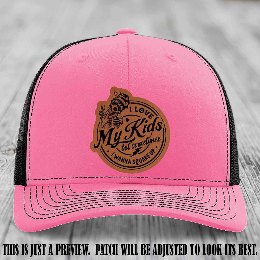I Love My Kids But Sometimes I Wanna Square Up on Rawhide to Black Patch Leather patch, Hot Pink to Black Hat, Richardson 112 Hat