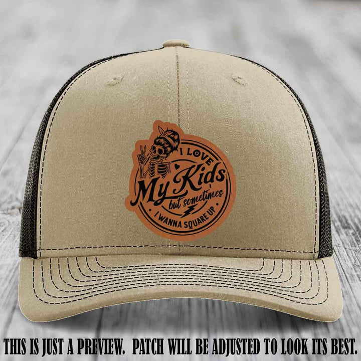 I Love My Kids But Sometimes I Wanna Square Up on Rawhide to Black Patch Leather patch, Khaki to Coffee Hat, Richardson 112 Hat