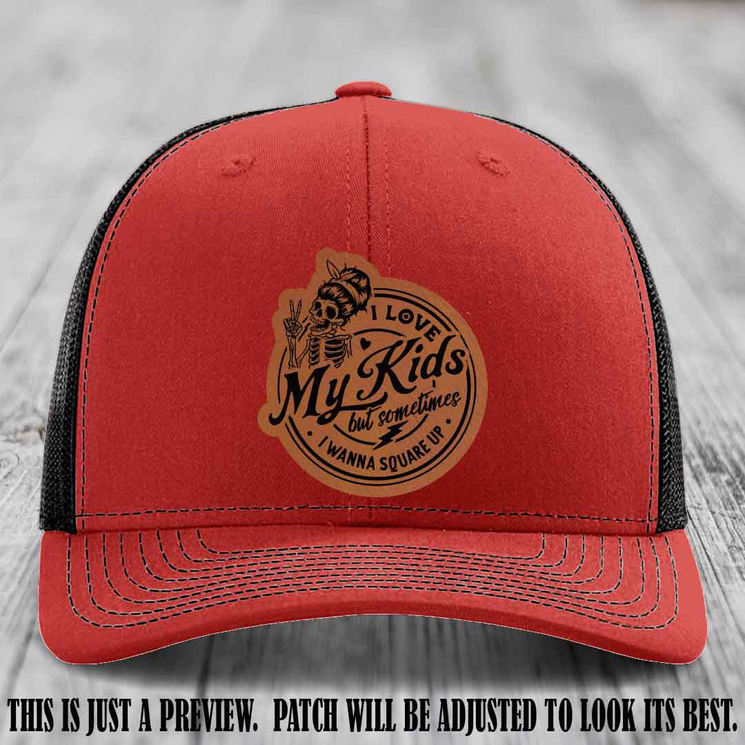 I Love My Kids But Sometimes I Wanna Square Up on Rawhide to Black Patch Leather patch, Red to Black Hat, Richardson 112 Hat