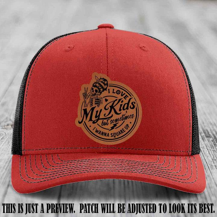 I Love My Kids But Sometimes I Wanna Square Up on Rawhide to Black Patch Leather patch, Red to Black Hat, Richardson 112 Hat