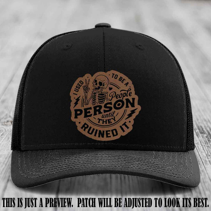 I Used to Be a People Person Dark Brown to Black Patch on Black Hat - Richardson 112 custom leather patch hat