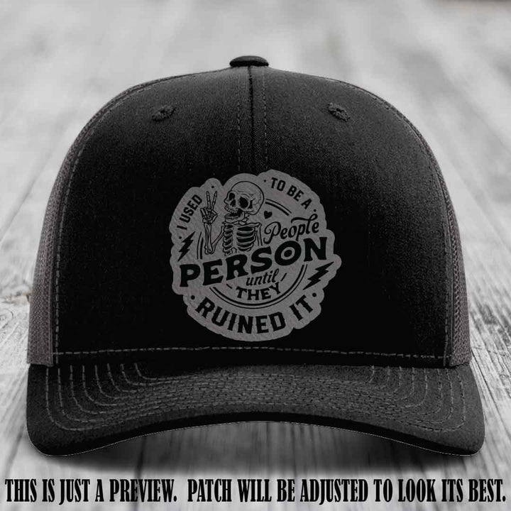 I Used to Be a People Person Grey to Black Patch on Black to Charcoal Hat - Richardson 112 custom leather patch hat