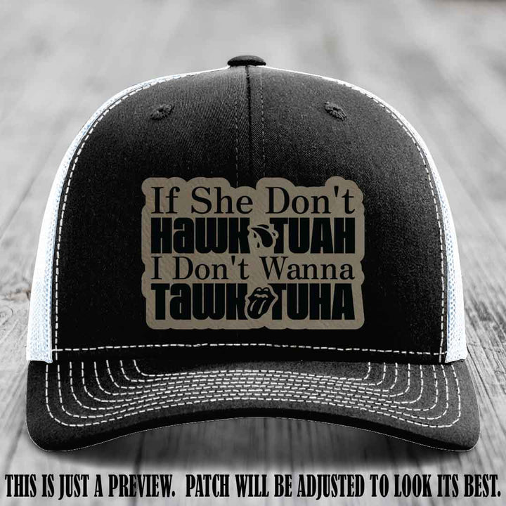 If She Don't Hawktuah I Don't Wanna Tawktuha 🍺 Light Brown to Black Patch Leather Patch Hat on Black to White Hat