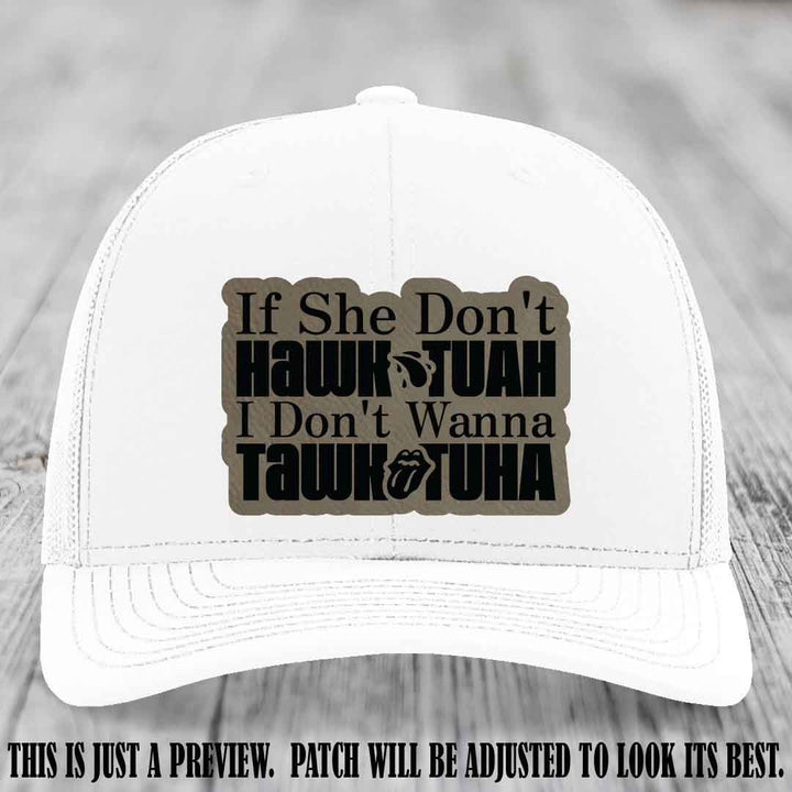 If She Don't Hawktuah I Don't Wanna Tawktuha 🍺 Light Brown to Black Patch Leather Patch Hat on White Hat