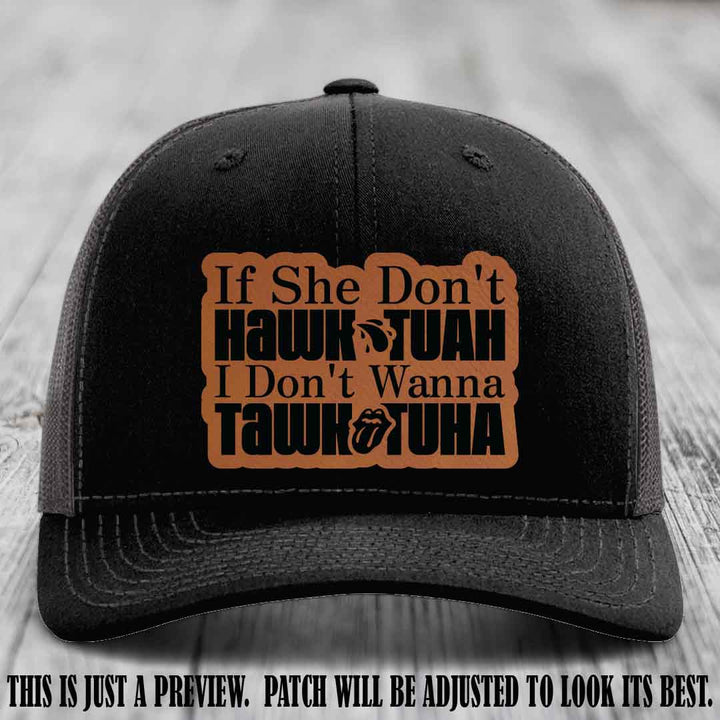 If She Don't Hawktuah I Don't Wanna Tawktuha 😈 Rawhide to Black Patch Leather Patch Hat on Black to Charcoal Hat