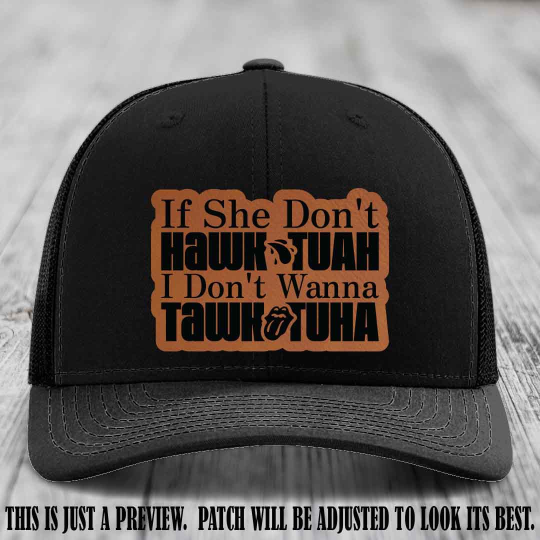 If She Don't Hawktuah I Don't Wanna Tawktuha 😈 Rawhide to Black Patch Leather Patch Hat on Black Hat