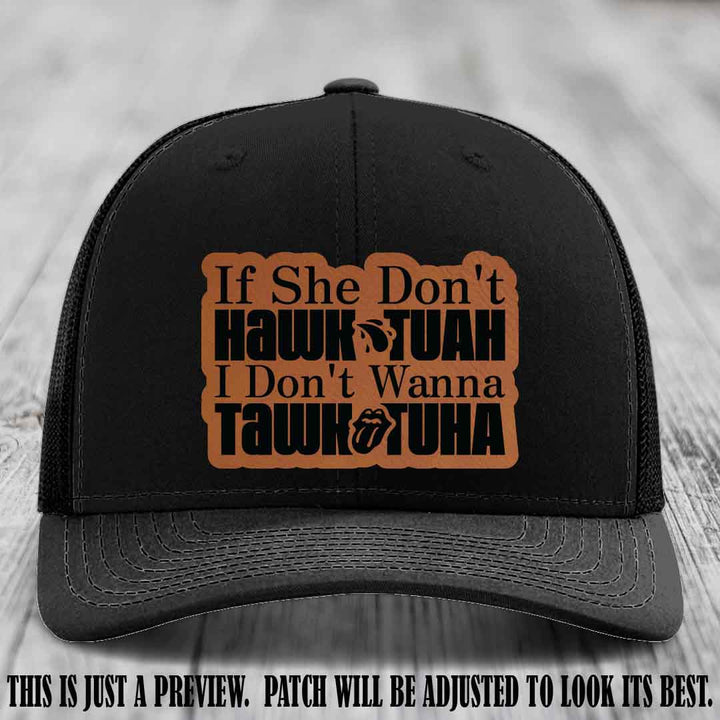 If She Don't Hawktuah I Don't Wanna Tawktuha 😈 Rawhide to Black Patch Leather Patch Hat on Black Hat