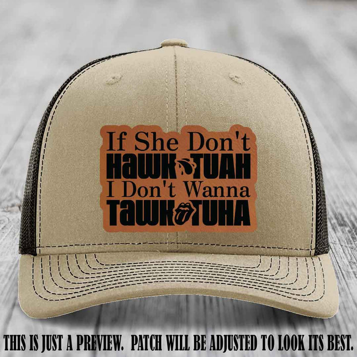 If She Don't Hawktuah I Don't Wanna Tawktuha 😈 Rawhide to Black Patch Leather Patch Hat on Khaki to Coffee Hat