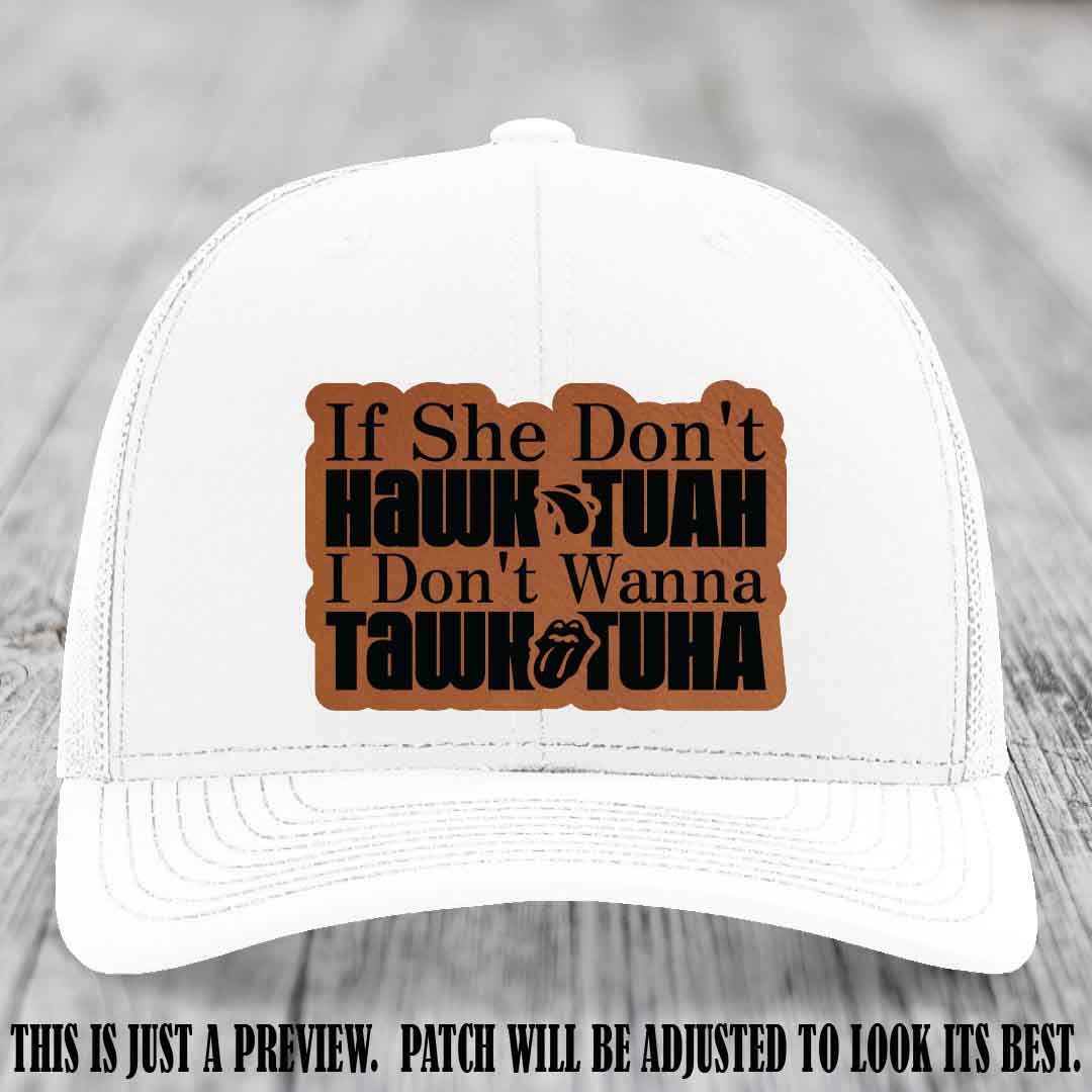 If She Don't Hawktuah I Don't Wanna Tawktuha 😈 Rawhide to Black Patch Leather Patch Hat on White Hat
