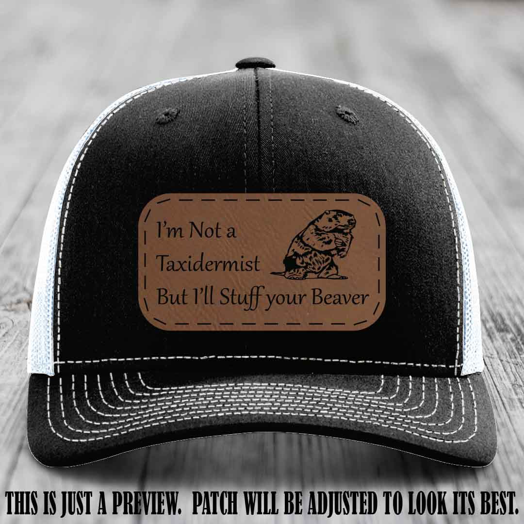 I'm Not a Taxidermist But I'll Stuff Your Beaver Dark Brown to Black patch on Black to White Hat