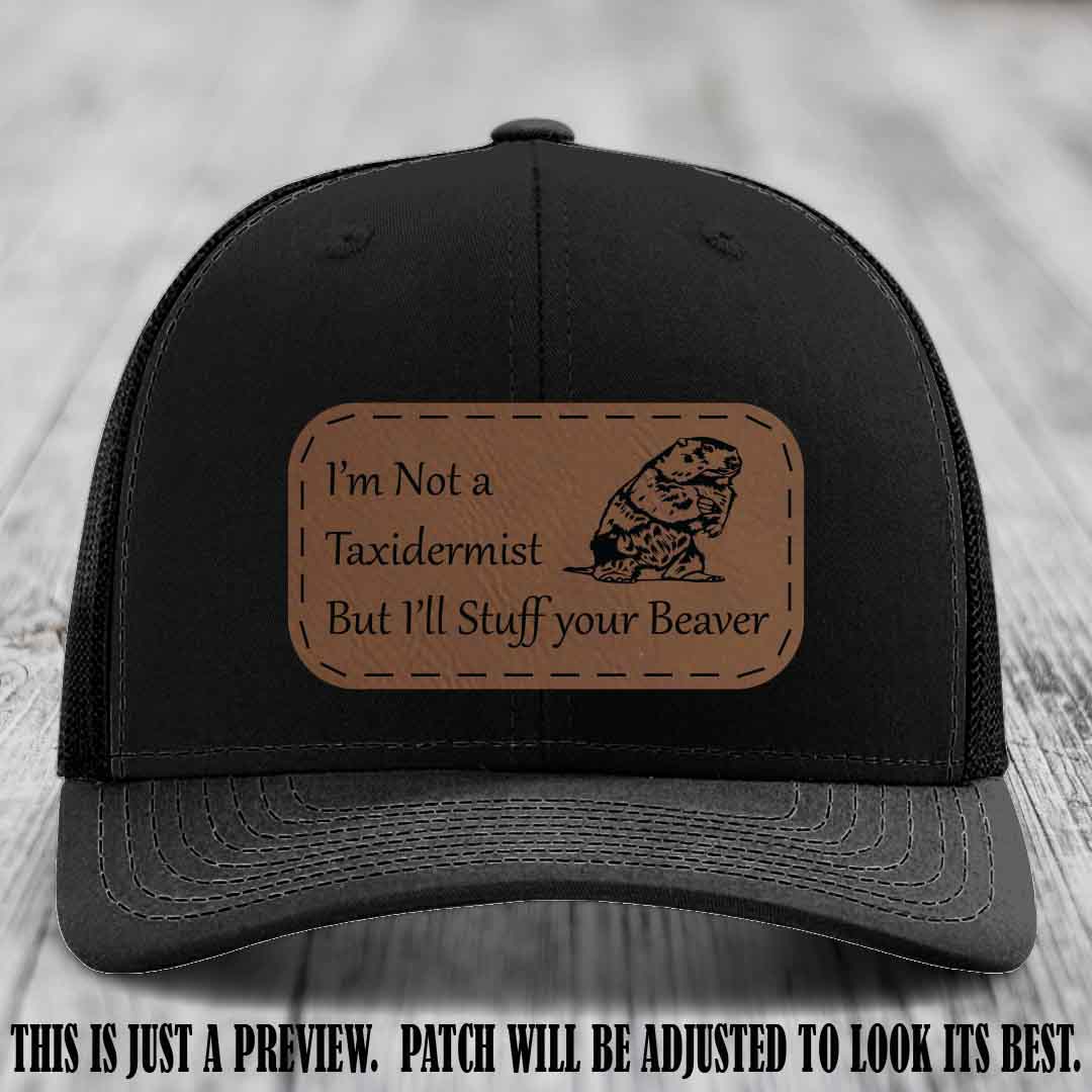 I'm Not a Taxidermist But I'll Stuff Your Beaver Dark Brown to Black patch on Black Hat