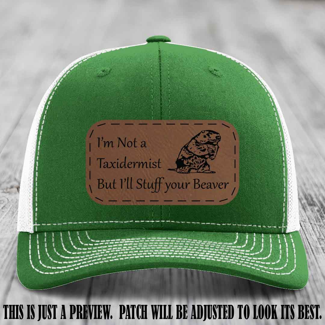 I'm Not a Taxidermist But I'll Stuff Your Beaver Dark Brown to Black patch on Kelly to White Hat