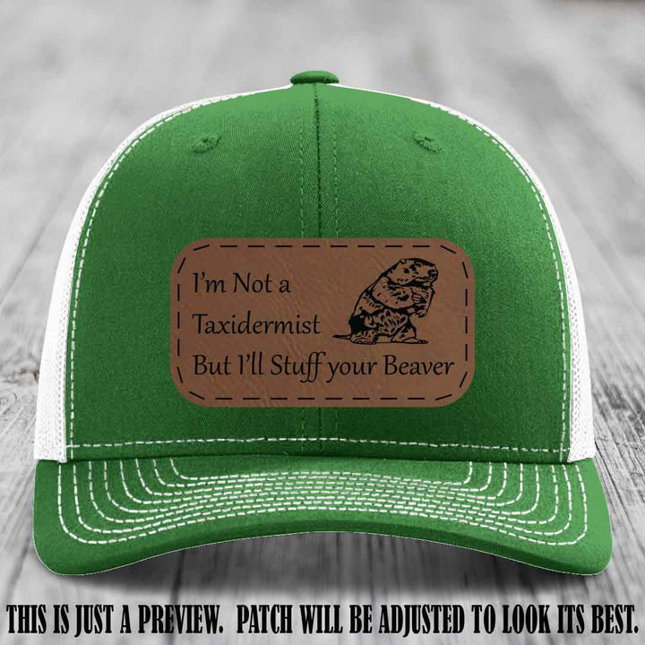 I'm Not a Taxidermist But I'll Stuff Your Beaver Dark Brown to Black patch on Kelly to White Hat