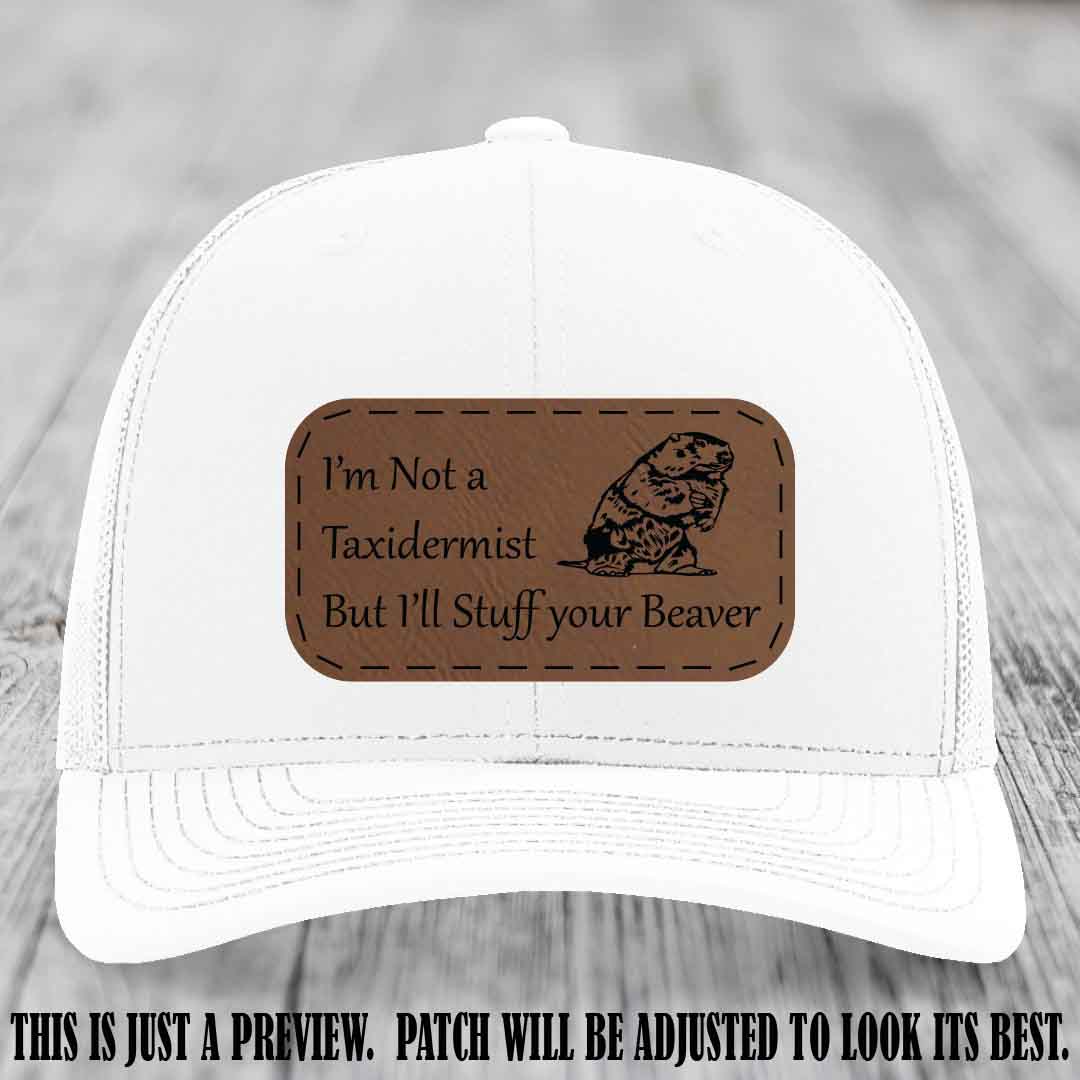 I'm Not a Taxidermist But I'll Stuff Your Beaver Dark Brown to Black patch on White Hat