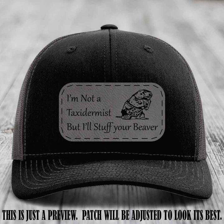 I'm Not a Taxidermist But I'll Stuff Your Beaver Grey to Black patch on Black to Charcoal Hat