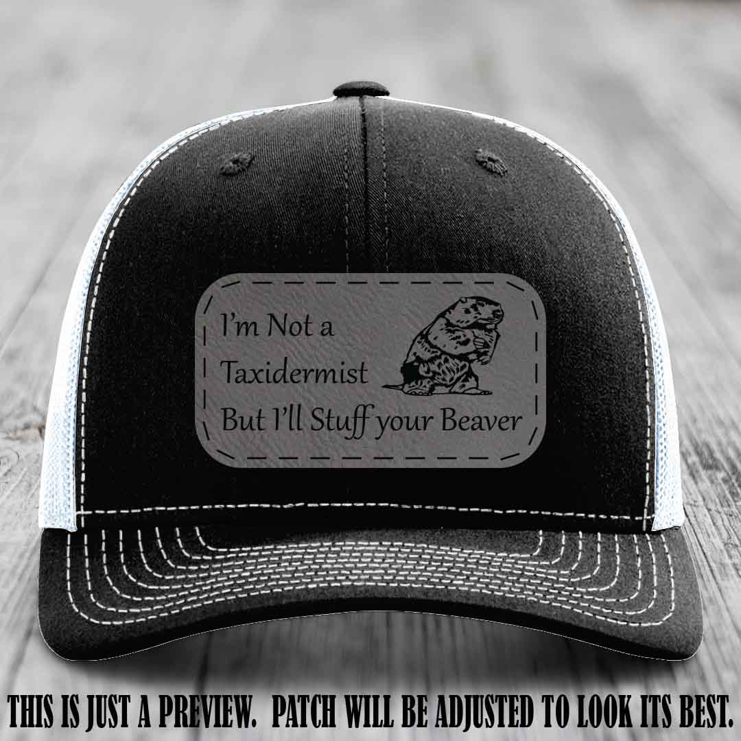 I'm Not a Taxidermist But I'll Stuff Your Beaver Grey to Black patch on Black to White Hat
