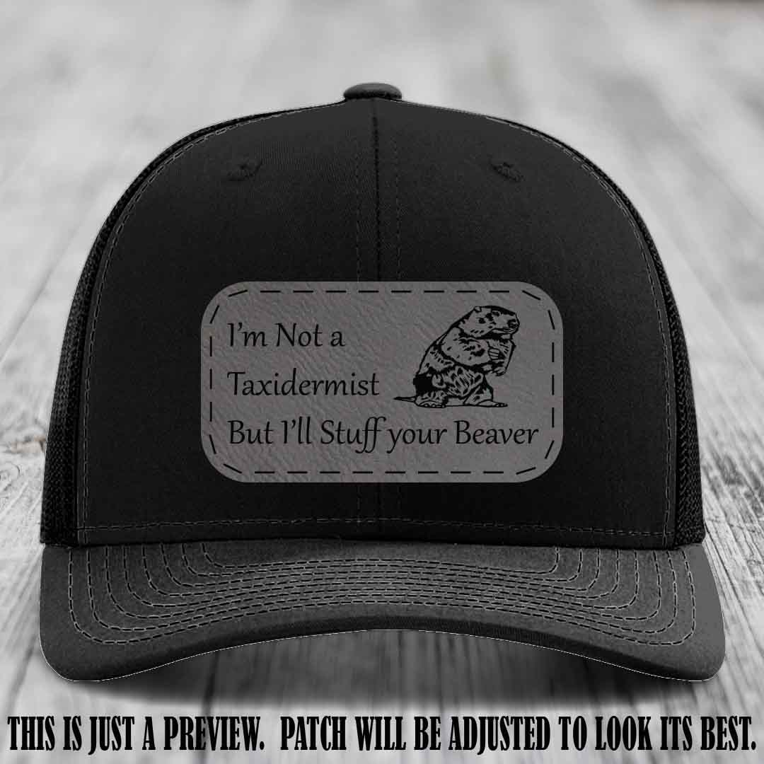 I'm Not a Taxidermist But I'll Stuff Your Beaver Grey to Black patch on Black Hat