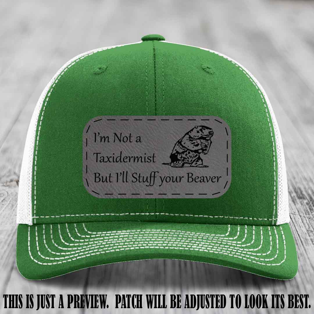 I'm Not a Taxidermist But I'll Stuff Your Beaver Grey to Black patch on Kelly to White Hat