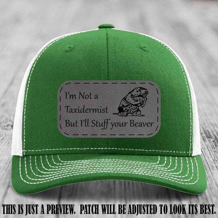 I'm Not a Taxidermist But I'll Stuff Your Beaver Grey to Black patch on Kelly to White Hat