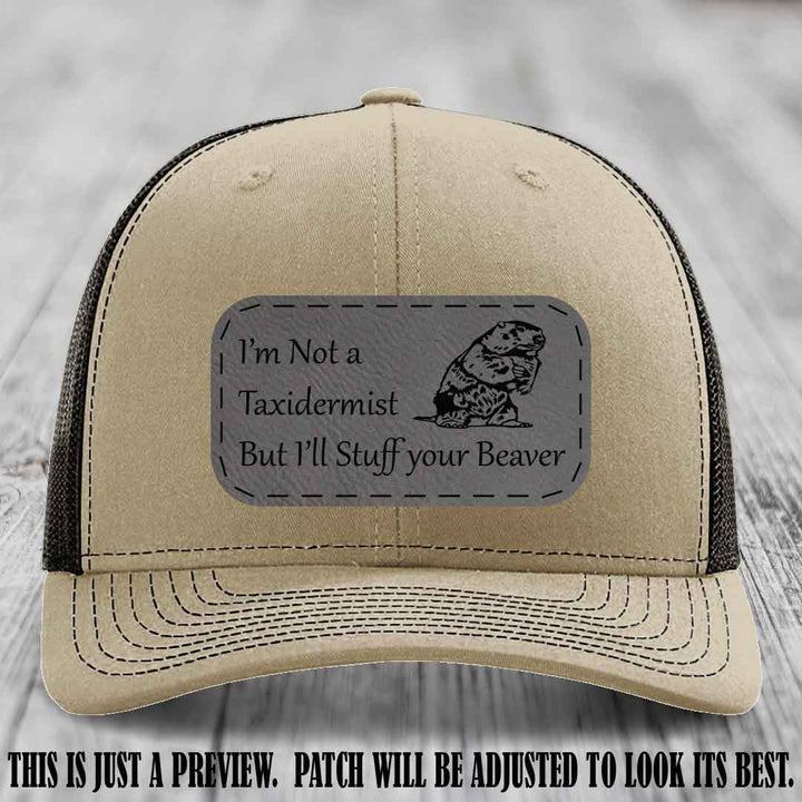 I'm Not a Taxidermist But I'll Stuff Your Beaver Grey to Black patch on Khaki to Coffee Hat
