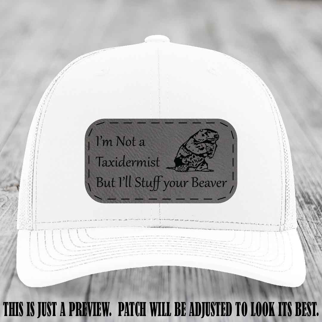 I'm Not a Taxidermist But I'll Stuff Your Beaver Grey to Black patch on White Hat