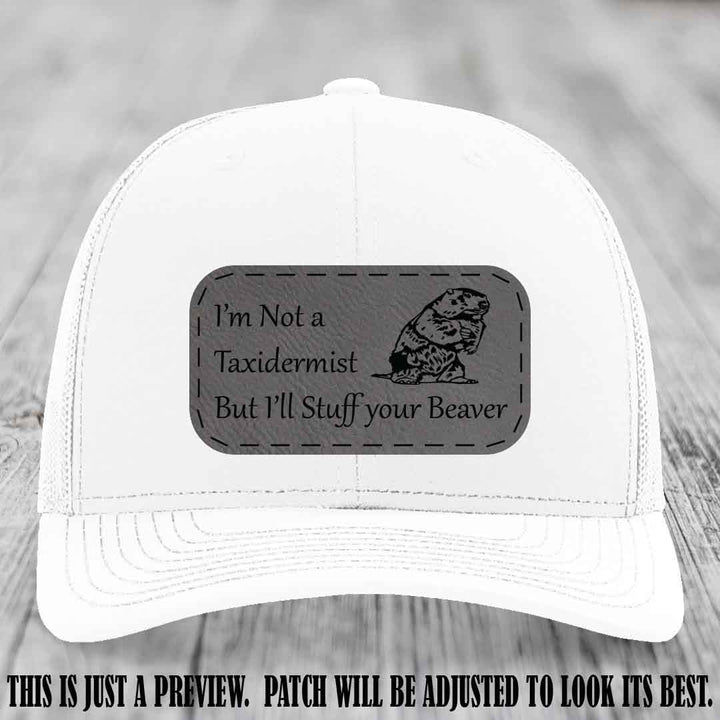 I'm Not a Taxidermist But I'll Stuff Your Beaver Grey to Black patch on White Hat