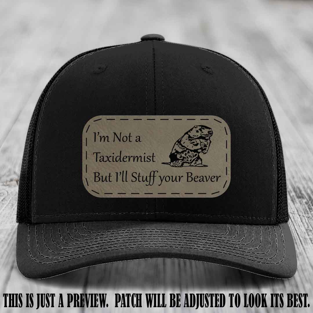I'm Not a Taxidermist But I'll Stuff Your Beaver Light Brown to Black patch on Black Hat