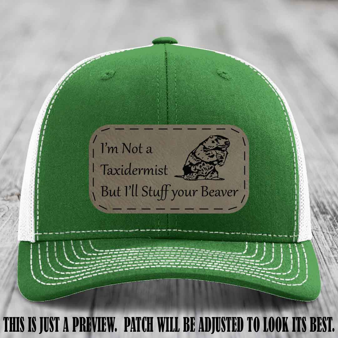 I'm Not a Taxidermist But I'll Stuff Your Beaver Light Brown to Black patch on Kelly to White Hat