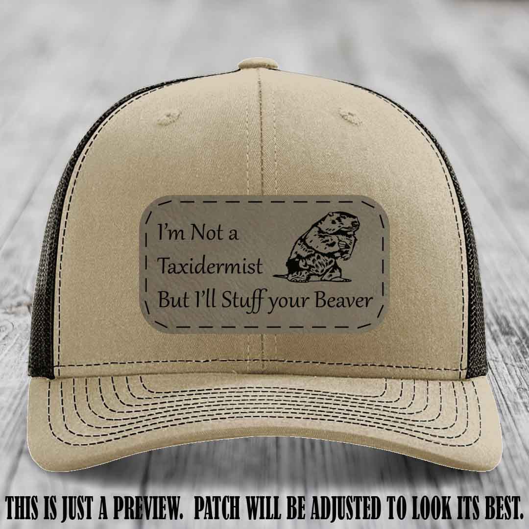 I'm Not a Taxidermist But I'll Stuff Your Beaver Light Brown to Black patch on Khaki to Coffee Hat