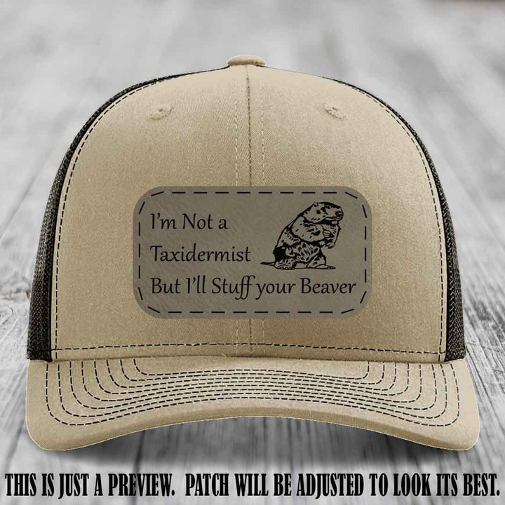I'm Not a Taxidermist But I'll Stuff Your Beaver Light Brown to Black patch on Khaki to Coffee Hat
