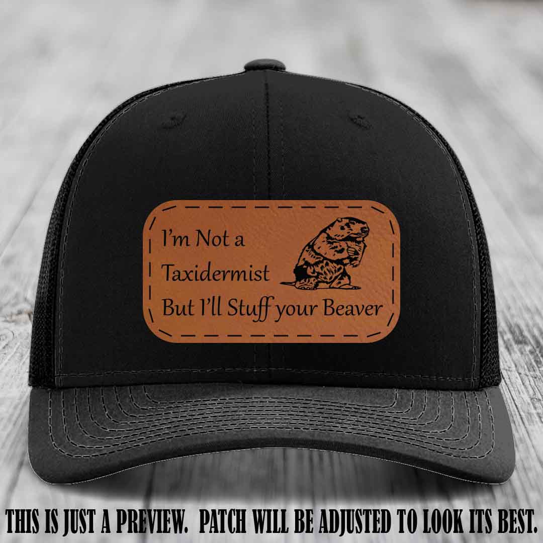 I'm Not a Taxidermist But I'll Stuff Your Beaver Rawhide to Black patch on Black Hat